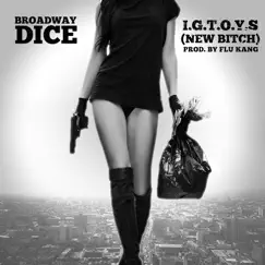 I.G.T.O.Y.S. (New Bitch) - Single by Broadway Dice album reviews, ratings, credits