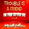 Trouble Is a Friend (In the Style of Lenka) [Karaoke Version] song lyrics