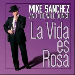 La Vida Es Rosa by Mike Sanchez and the Wild Bunch album reviews, ratings, credits