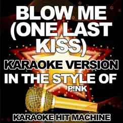 Blow Me (One Last Kiss) (In the Style of P!nk) [Karaoke Version] - Single by Karaoke Hit Machine album reviews, ratings, credits