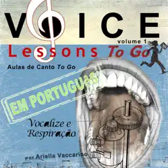 Voice Lessons To Go - Aulas de Canto To Go, Vol. 1: Vocalize e Respiração (Em Português) by Ariella Vaccarino album reviews, ratings, credits