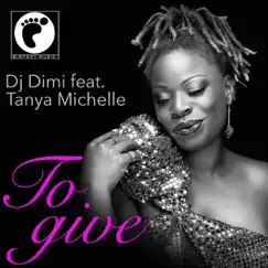 To Give (feat. Tanya Michelle) - Single by DJ Dimi album reviews, ratings, credits