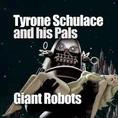 Giant Robots - Single by Tyrone Schulace and his Pals album reviews, ratings, credits