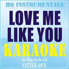 Love Me Like You (Instrumental / Karaoke Version) [In the Style of Little Mix] - Single by HQ INSTRUMENTALS album reviews, ratings, credits