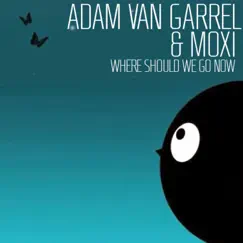 Where Should We Go Now - Single by Adam van Garrel & MOXI album reviews, ratings, credits