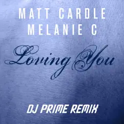 Loving You (DJ Prime Remix) - Single by Matt Cardle & Melanie C album reviews, ratings, credits