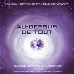 Au dessus de tout (Creuser les puits de l'Adoration, Vol. 2) [En public] by Louange Vivante & Sylvain Freymond album reviews, ratings, credits
