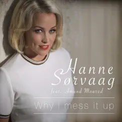 Why I Mess It Up (feat. Amund Maarud) - Single by Hanne Sørvaag album reviews, ratings, credits