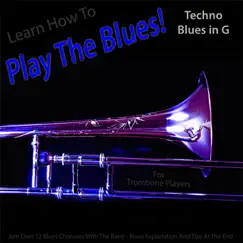 Learn How to Play the Blues! (Techno Blues in the Key of G) [for Trombone Players] - Single by Windy Town Artists album reviews, ratings, credits