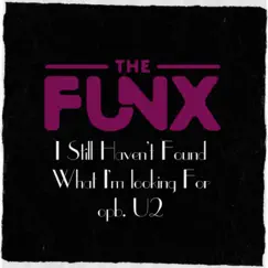 I Still Haven't Found What I'm Looking For - Single by The Funx album reviews, ratings, credits