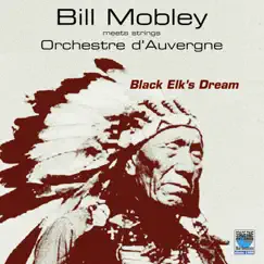 Black Elk's Dream (feat. Orchestre d'Auvergne) by Bill Mobley album reviews, ratings, credits