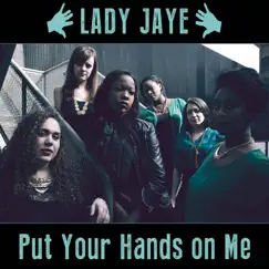 Put Your Hands On Me - single by Lady Jaye album reviews, ratings, credits