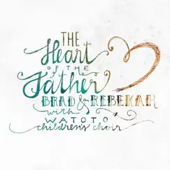 The Heart of the Father (feat. Watoto Children's Choir) Song Lyrics