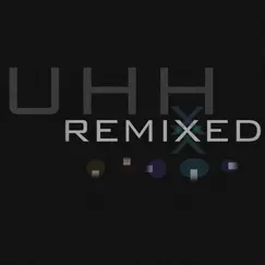 Uhh Remixed - EP by Uh Huh Her album reviews, ratings, credits