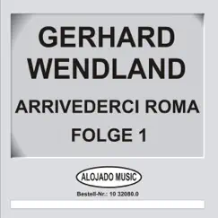 Arrivederci Roma, Folge 1 by Gerhard Wendland album reviews, ratings, credits
