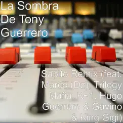 Sapito (Remix) [feat. Marco Dz, Trilogy Mafia, K1, Hugo Guerrero, Gavino & King Gigi] - Single by La Sombra de Tony Guerrero album reviews, ratings, credits