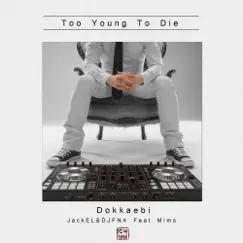 Too Young To Die (feat. Mims) - Single by Dokkaebi, JackEL & Djfna album reviews, ratings, credits