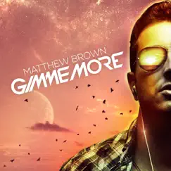 Gimme More - Single by Matthew Brown album reviews, ratings, credits