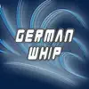 German Whip - Single album lyrics, reviews, download