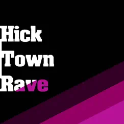 Hick Town Rave Song Lyrics