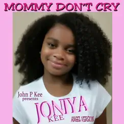 Mommy Don't Cry (Angel Version) [feat. Joniya Kee] - Single by John P. Kee album reviews, ratings, credits