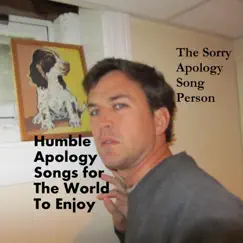 Humble Apology Songs for the World to Enjoy by The Sorry Apology Song Person album reviews, ratings, credits