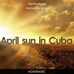 April Sun in Cuba (feat. Homemadesoul) - Single by The Producer album reviews, ratings, credits