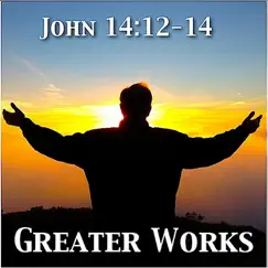 John 14:12-14 Greater Works - Single by Katherine Abbot album reviews, ratings, credits