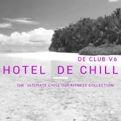 Hotel de Chill De Club Workout v6 by De Club album reviews, ratings, credits