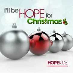 I'll Be Hope for Christmas - Single by Hope Kidz album reviews, ratings, credits