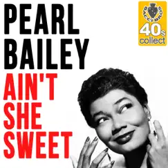 Ain't She Sweet (Remastered) - Single by Pearl Bailey album reviews, ratings, credits