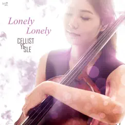 Lonely Lonely - Single by Cellist Yesle album reviews, ratings, credits