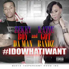 I Do What I Want (feat. Katie Got Bandz) - Single by Zekey Boy da Man album reviews, ratings, credits