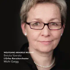 W.A. Mozart: Betulia liberata by L'Orfeo Barockorchester & Michi Gaigg album reviews, ratings, credits