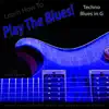 Learn How to Play the Blues! (Techno Blues in the Key of G) [for Guitar Players] song lyrics