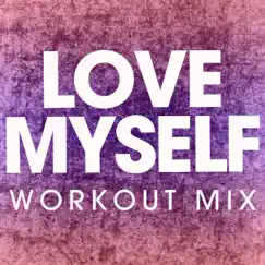 Love Myself (Workout Mix) - Single by Power Music Workout album reviews, ratings, credits
