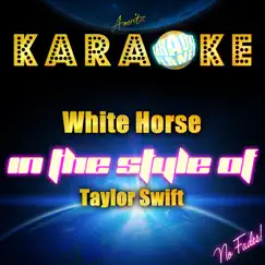 White Horse (In the Style of Taylor Swift) [Karaoke Version] Song Lyrics
