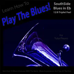 Learn How to Play the Blues! (Southside Blues in Eb 12/8 Triplet Feel) [for Tuba Players] - Single by Windy Town Artists album reviews, ratings, credits