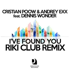 I've Found You (Riki Club Remix) (feat. Dennis Wonder) - Single by Cristian Poow & Andrey Exx album reviews, ratings, credits