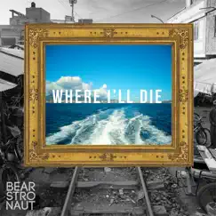 Where I'll Die - Single by Bearstronaut album reviews, ratings, credits
