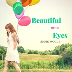 Beautiful in His Eyes - Single by Annie Woode album reviews, ratings, credits