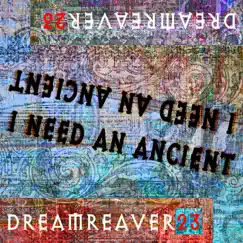 I Need an Ancient - Single by Dreamreaver23 album reviews, ratings, credits