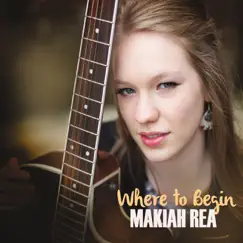 Where to Begin - EP by Makiah Rea album reviews, ratings, credits