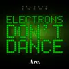 Electrons Don't Dance - Single album lyrics, reviews, download
