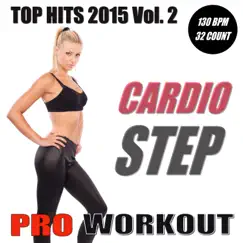 Top Hits 2015 - Cardio Step Workout Vol.2 (Non-Stop Mix 130 BPM - Ideal for Step, Cardio, Running, Gym, Cycling and General Fitness) by Pro Workout Music album reviews, ratings, credits