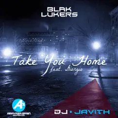 Take You Home by Javith (feat. BLAK LUKERS) [Take You Home - Javith Progressive Mix] Song Lyrics