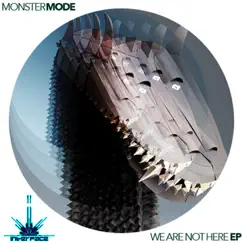 We Are Not Here by Monster Mode album reviews, ratings, credits