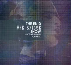 The Bridge Show (Live at Union Chapel) by The Enid album reviews, ratings, credits
