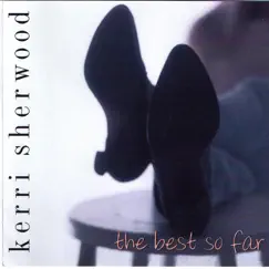 The Best so Far by Kerri Sherwood album reviews, ratings, credits
