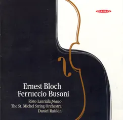 Bloch: Concerti Grossi Nos. 1 and 2 - Busoni: Piano Concerto in D Minor - Berceuse by Risto Lauriala, Daniel Raiskin & St. Michel String Orchestra album reviews, ratings, credits